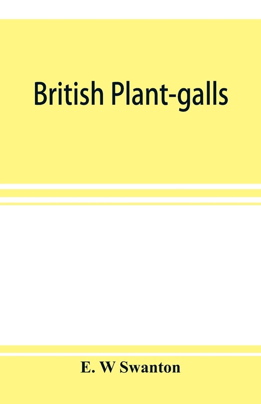 British Plant-galls; A Classified Text Book Of Cecidology