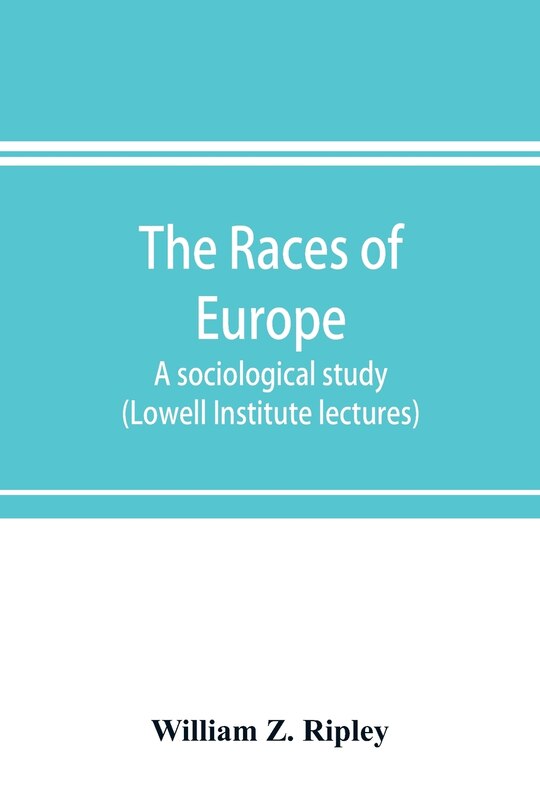 Front cover_The Races Of Europe; A Sociological Study (lowell Institute Lectures)