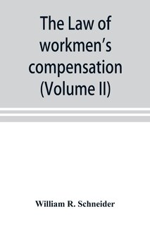 Front cover_The Law Of Workmen's Compensation, Rules Of Procedure, Tables, Forms, Synopses Of Acts (volume Ii)