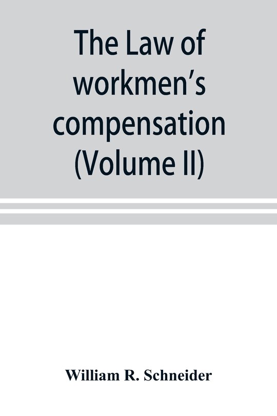 Front cover_The Law Of Workmen's Compensation, Rules Of Procedure, Tables, Forms, Synopses Of Acts (volume Ii)
