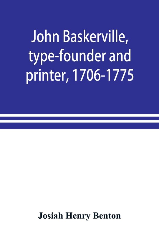 Couverture_John Baskerville, Type-founder And Printer, 1706-1775
