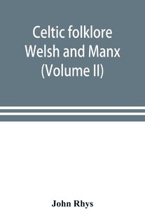 Celtic Folklore: Welsh And Manx (volume Ii)