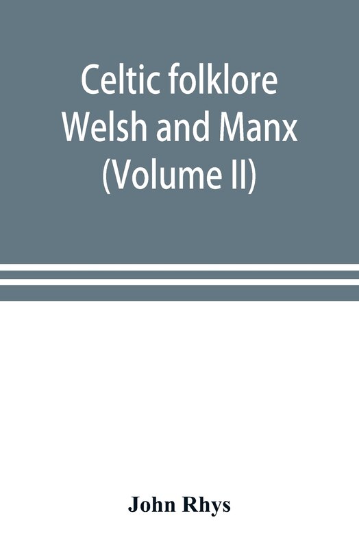 Celtic Folklore: Welsh And Manx (volume Ii)
