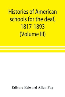 Front cover_Histories Of American Schools For The Deaf, 1817-1893 (volume Iii)