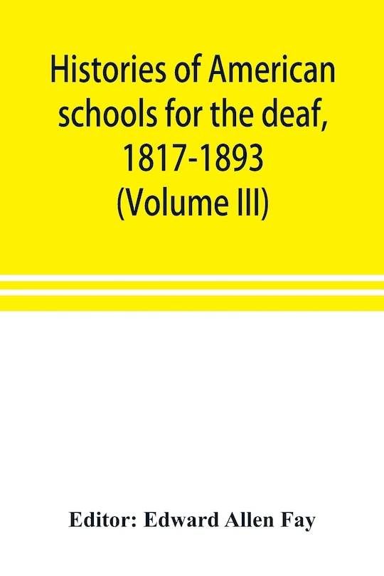 Front cover_Histories Of American Schools For The Deaf, 1817-1893 (volume Iii)