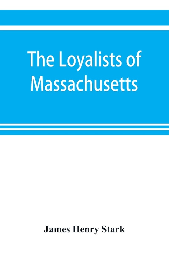 Front cover_The loyalists of Massachusetts and the other side of the American revolution