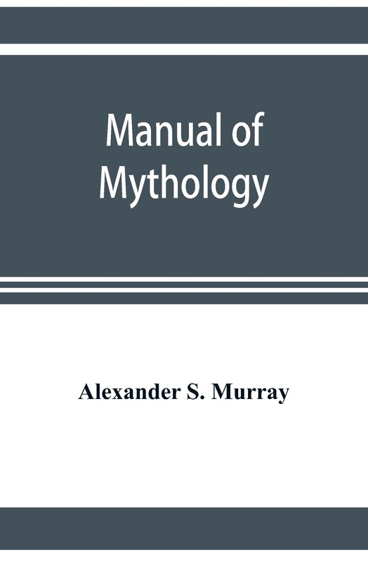 Front cover_Manual of mythology. Greek and Roman, Norse and Old German, Hindoo and Egyptian mythology