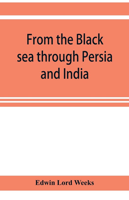 From The Black Sea Through Persia And India