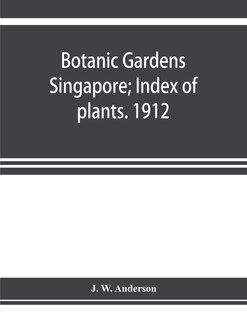 Front cover_Botanic Gardens Singapore; Index Of Plants. 1912