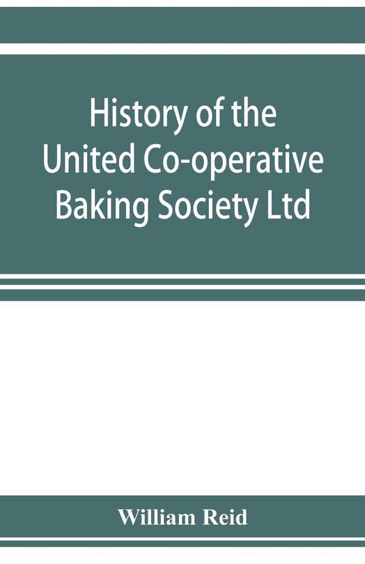 Couverture_History Of The United Co-operative Baking Society Ltd., A Fifty Years' Record, 1869-1919