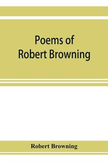 Front cover_Poems Of Robert Browning, Containing Dramatic Lyrics, Dramatic Romances, Men And Women, Dramas, Pauline, Paracelsus, Christmas-eve And Easter-day, Sordello, And Dramatis Personae
