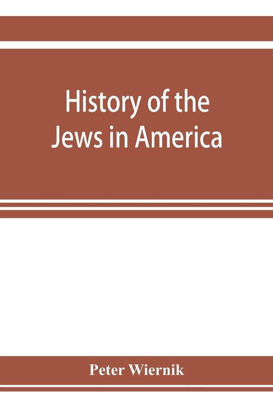 Front cover_History Of The Jews In America, From The Period Of The Discovery Of The New World To The Present Time