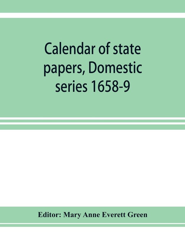 Couverture_Calendar Of State Papers, Domestic Series 1658-9; Preserved In The State Paper Department Of Her Majesty's Public Record Office