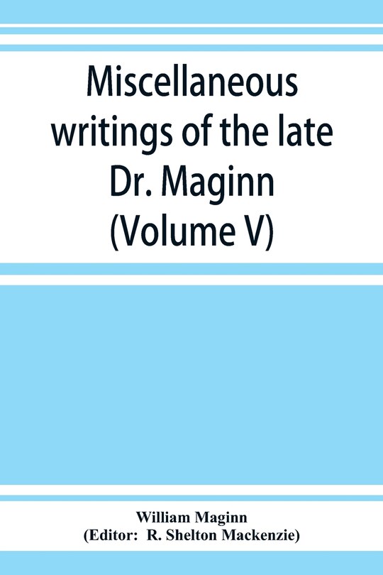 Front cover_Miscellaneous Writings Of The Late Dr. Maginn (volume V)