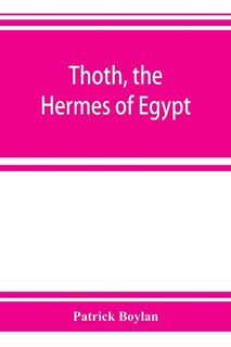 Couverture_Thoth, The Hermes Of Egypt; A Study Of Some Aspects Of Theological Thought In Ancient Egypt