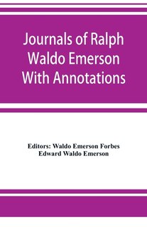 Journals Of Ralph Waldo Emerson With Annotations