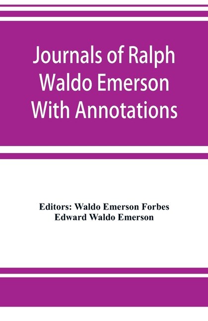 Journals Of Ralph Waldo Emerson With Annotations