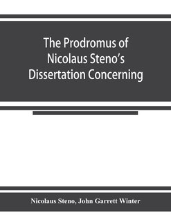 Front cover_The Prodromus Of Nicolaus Steno's Dissertation Concerning A Solid Body Enclosed By Process Of Nature Within A Solid; An English Version With An Introduction And Explanatory Notes