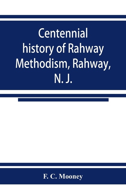 Centennial History Of Rahway Methodism, Rahway, N. J.