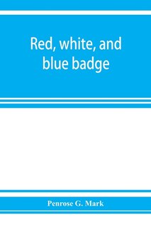 Couverture_Red, White, And Blue Badge, Pennsylvania Veteran Volunteers. A History Of The 93rd Regiment, Known As The lebanon Infantry And one Of The 300 Fighting Regiments From September 12th, 1861, To June 27th, 1865