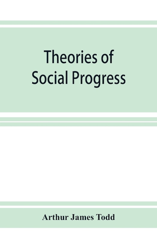 Front cover_Theories of social progress; a critical study of the attempts to formulate the conditions of human advance