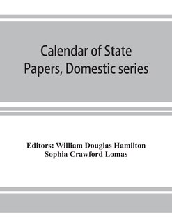 Front cover_Calendar Of State Papers, Domestic Series, Of The Reign Of Charles I (march 1625 To January 1649)