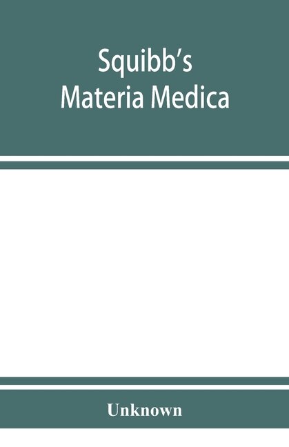 Squibb's Materia Medica: A Complete Alphabetical List Of The Squibb Products Including All The Articles Of The United States
