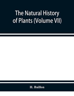 Front cover_The Natural History Of Plants (volume Vii)