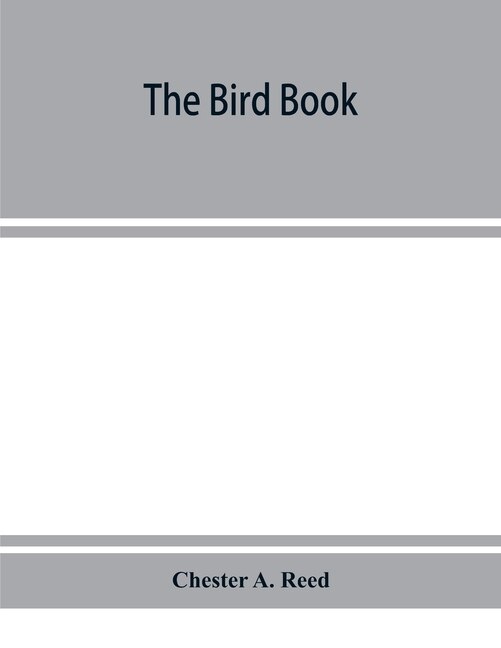Front cover_The Bird Book, Illustrating In Natural Colors More Than Seven Hundred North American Birds, Also Several Hundred Photographs Of Their Nests And Eggs