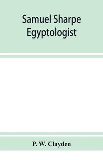 Front cover_Samuel Sharpe, Egyptologist And Translator Of The Bible
