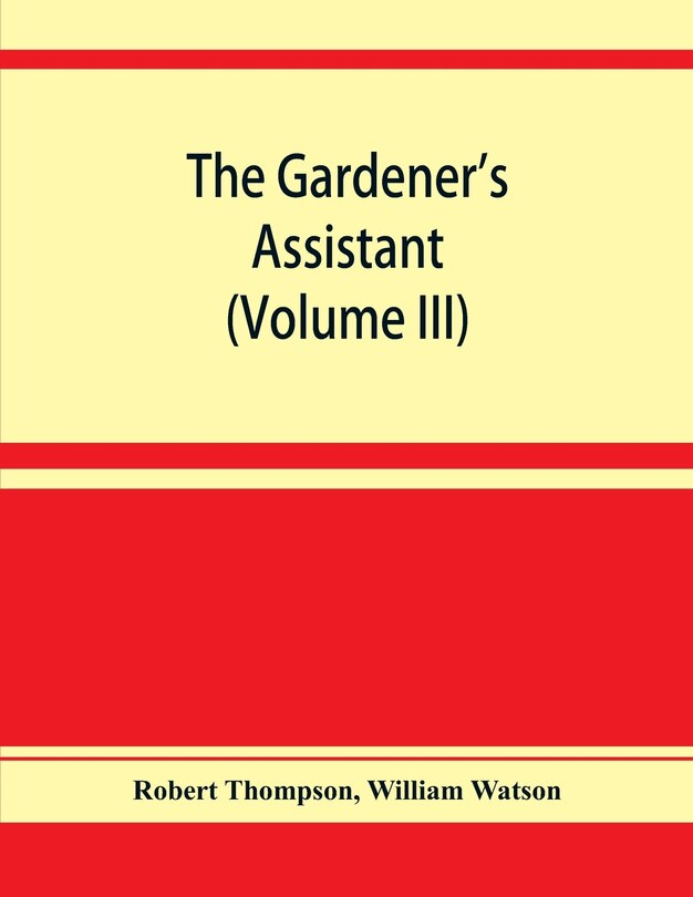 Couverture_The Gardener's Assistant; A Practical And Scientific Exposition Of The Art Of Gardening In All Its Branches (volume Iii)
