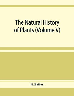 Front cover_The Natural History Of Plants (volume V)