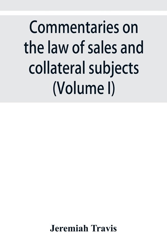 Front cover_Commentaries On The Law Of Sales And Collateral Subjects (volume I)
