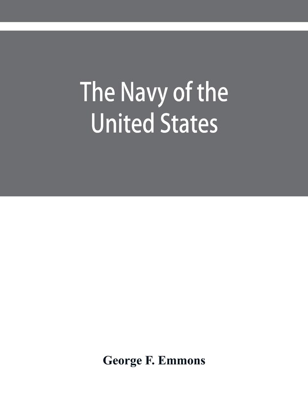 Front cover_The Navy Of The United States, From The Commencement, 1775 To 1853; With A Brief History Of Each Vessel's Service And Fate As Appears Upon Record.