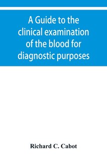 A Guide To The Clinical Examination Of The Blood For Diagnostic Purposes