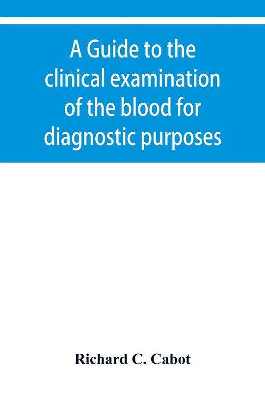 A Guide To The Clinical Examination Of The Blood For Diagnostic Purposes