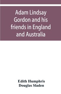 Front cover_Adam Lindsay Gordon And His Friends In England And Australia