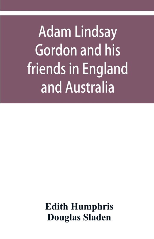 Front cover_Adam Lindsay Gordon And His Friends In England And Australia