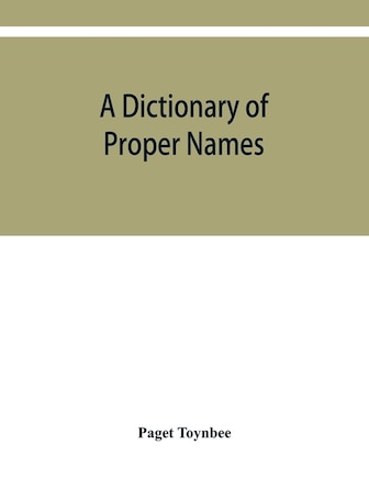 A Dictionary Of Proper Names And Notable Matters In The Works Of Dante