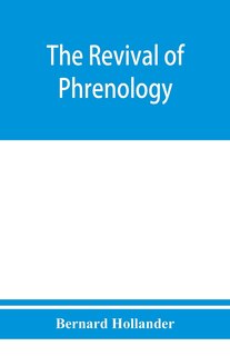 Front cover_The Revival Of Phrenology. The Mental Functions Of The Brain. An Investigation Into Their Localisation And Their Manifestation In Health And Disease