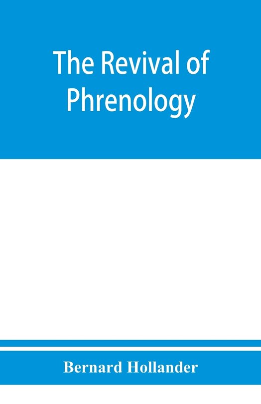 Front cover_The Revival Of Phrenology. The Mental Functions Of The Brain. An Investigation Into Their Localisation And Their Manifestation In Health And Disease