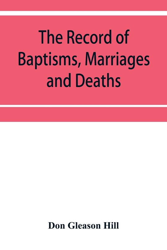 Couverture_The Record of Baptisms, Marriages and Deaths, and Admissions to the church and dismissals therefrom, Transcribed from the church records in the Town of Dedham, Massachusetts 1638-1845. Also all the Epitaphs in the Ancient Burial Place in Dedham, Together