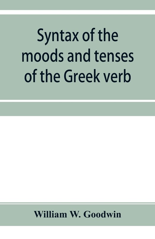 Front cover_Syntax of the moods and tenses of the Greek verb