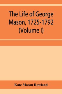 Front cover_The life of George Mason, 1725-1792 (Volume I)