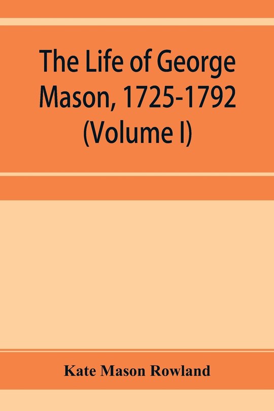 Front cover_The life of George Mason, 1725-1792 (Volume I)