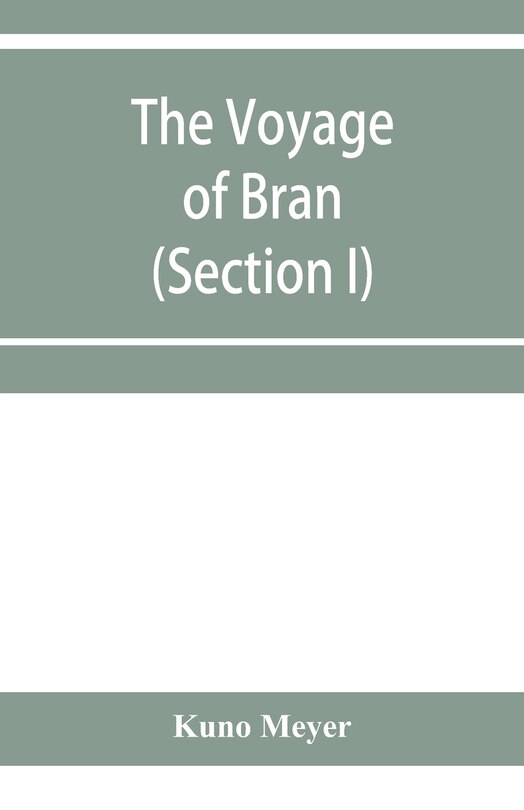 Front cover_The voyage of Bran, son of Febal, to the land of the living; an old Irish saga (Section I)