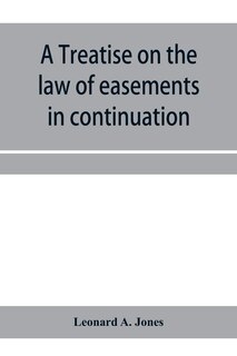 Front cover_A treatise on the law of easements in continuation of the author's Treatise on the law of real property