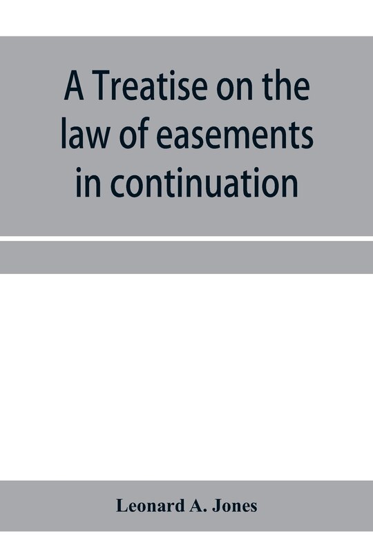 Front cover_A treatise on the law of easements in continuation of the author's Treatise on the law of real property