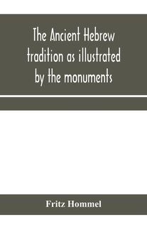Couverture_The ancient Hebrew tradition as illustrated by the monuments; a protest against the modern school of Old Testament criticism