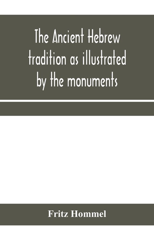 Couverture_The ancient Hebrew tradition as illustrated by the monuments; a protest against the modern school of Old Testament criticism